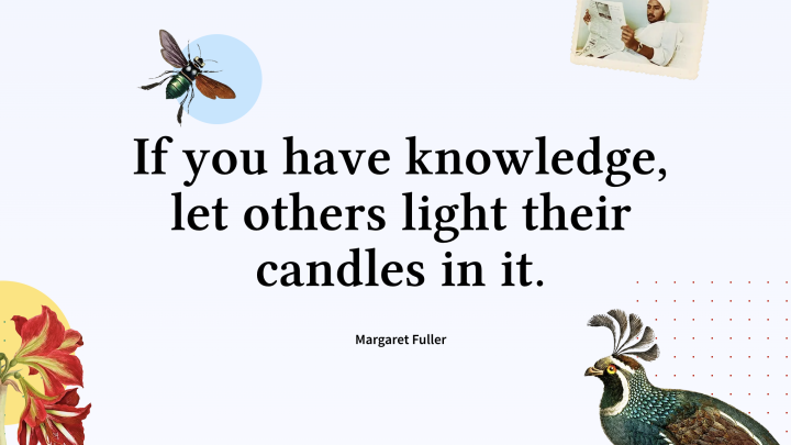 Quote from Margaret Fuller: "If you have knowledge, let others light their candles in it" surrounded by images from Wikimedia Commons